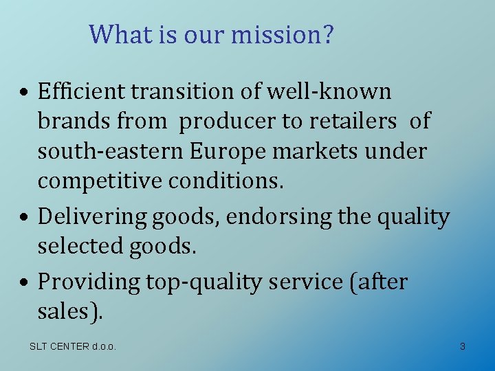 What is our mission? • Efficient transition of well-known brands from producer to retailers