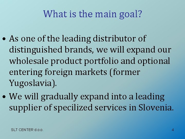 What is the main goal? • As one of the leading distributor of distinguished