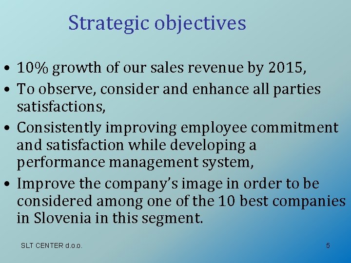 Strategic objectives • 10% growth of our sales revenue by 2015, • To observe,