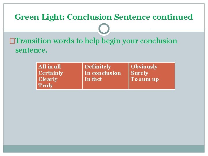 Green Light: Conclusion Sentence continued �Transition words to help begin your conclusion sentence. All