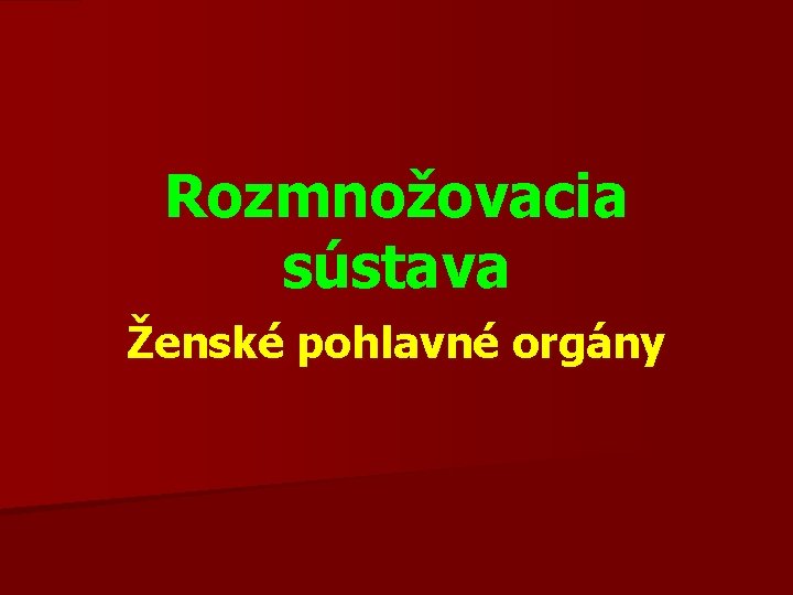 Rozmnožovacia sústava Ženské pohlavné orgány 