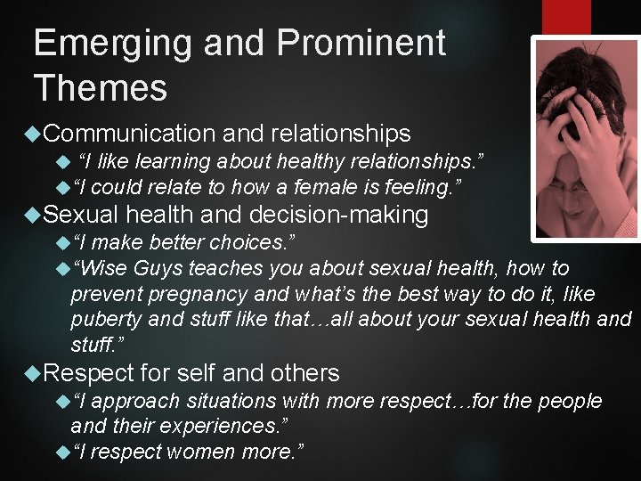 Emerging and Prominent Themes Communication and relationships “I like learning about healthy relationships. ”