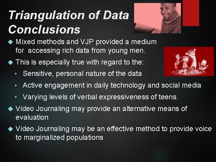 Triangulation of Data Conclusions Mixed methods and VJP provided a medium for accessing rich