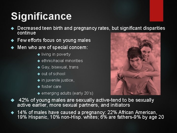 Significance Decreased teen birth and pregnancy rates, but significant disparities continue Few efforts focus
