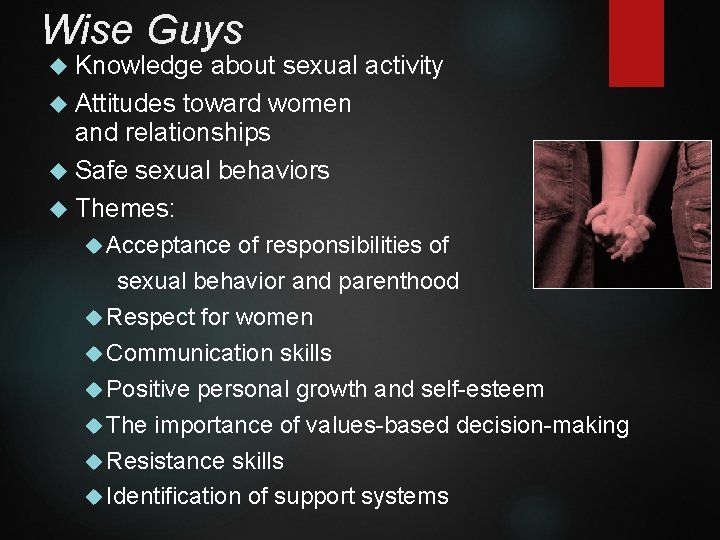 Wise Guys Knowledge about sexual activity Attitudes toward women and relationships Safe sexual behaviors