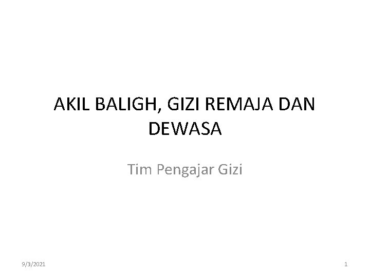 AKIL BALIGH, GIZI REMAJA DAN DEWASA Tim Pengajar Gizi 9/3/2021 1 