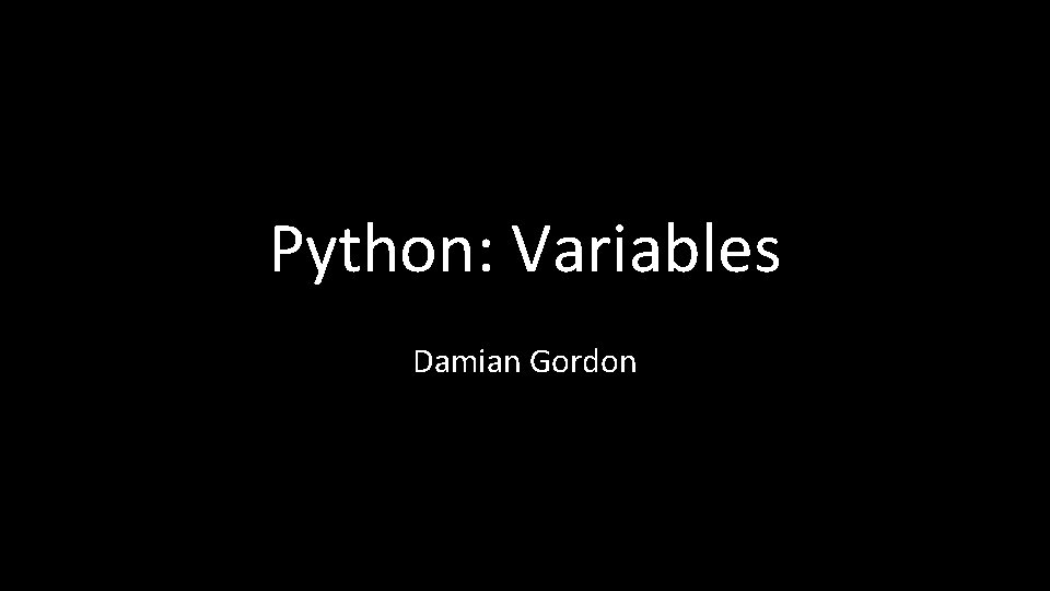 Python: Variables Damian Gordon 