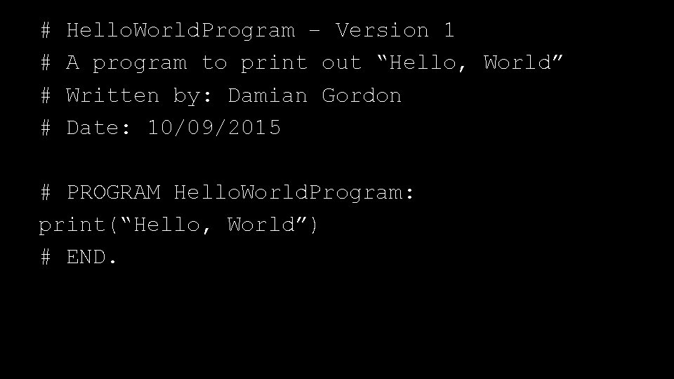 # # Hello. World. Program – Version 1 A program to print out “Hello,