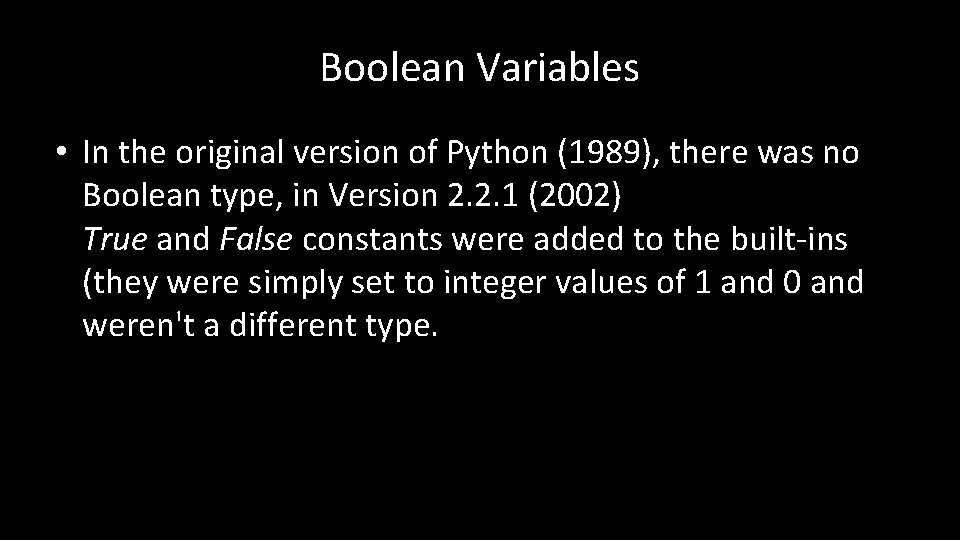 Boolean Variables • In the original version of Python (1989), there was no Boolean