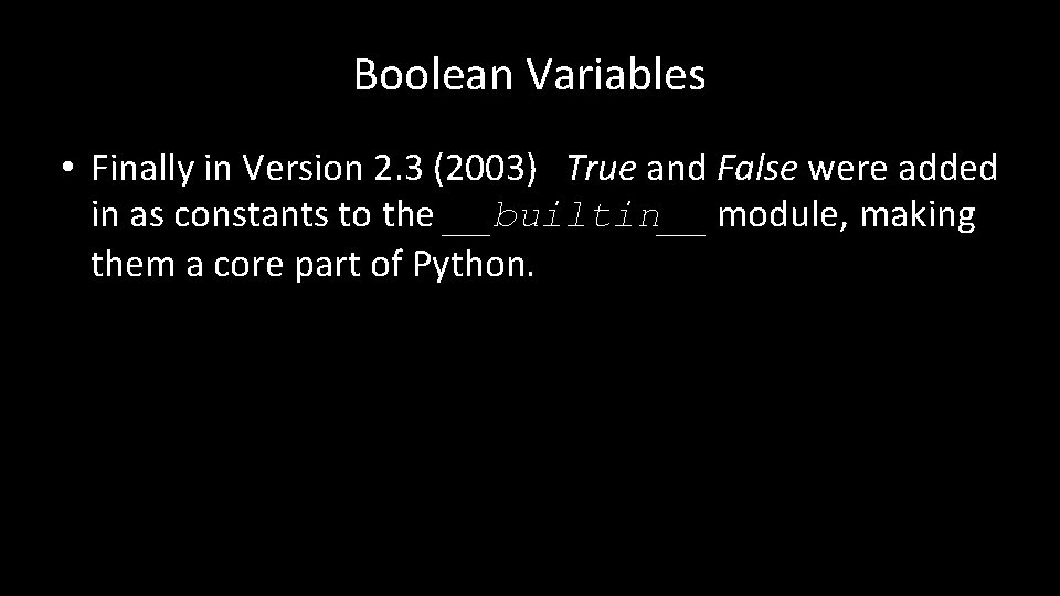 Boolean Variables • Finally in Version 2. 3 (2003) True and False were added