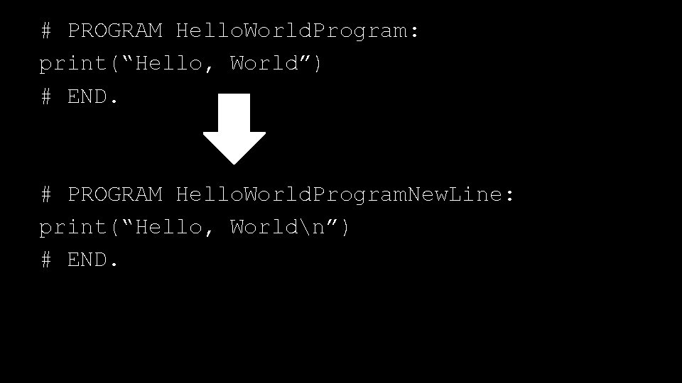 # PROGRAM Hello. World. Program: print(“Hello, World”) # END. # PROGRAM Hello. World. Program.
