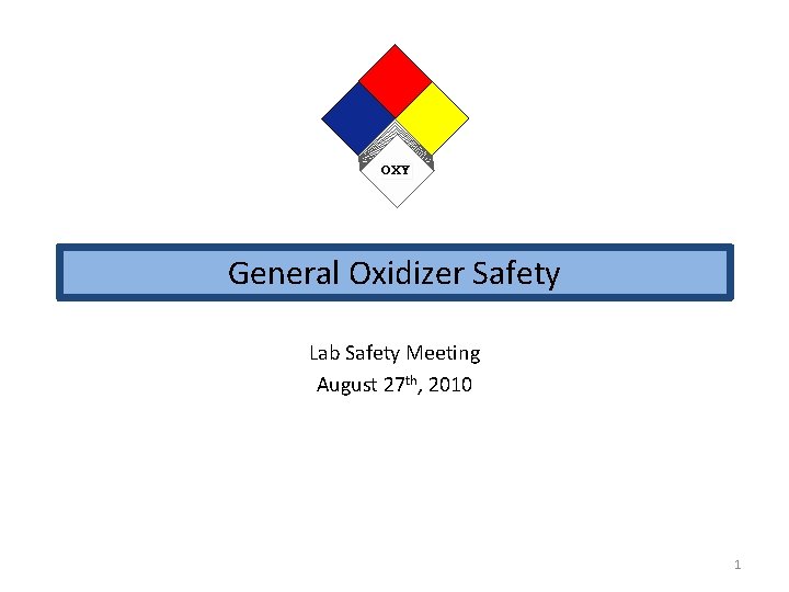 General Oxidizer Safety Lab Safety Meeting August 27 th, 2010 1 