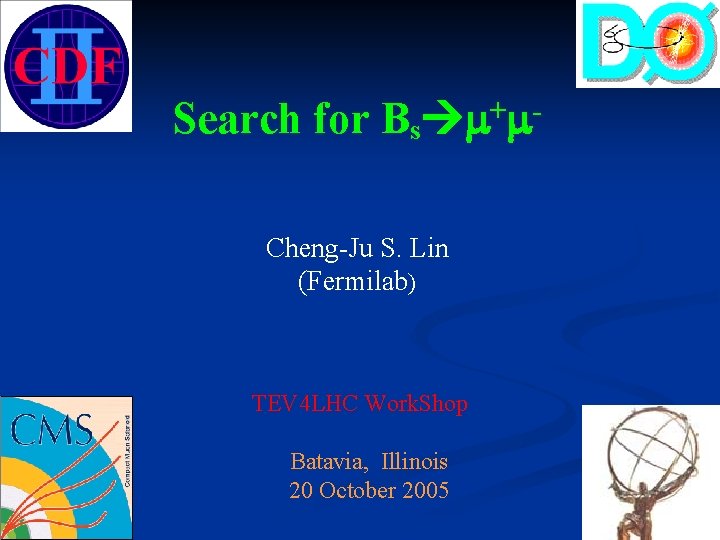 Search for Bs + m m Cheng-Ju S. Lin (Fermilab) TEV 4 LHC Work.