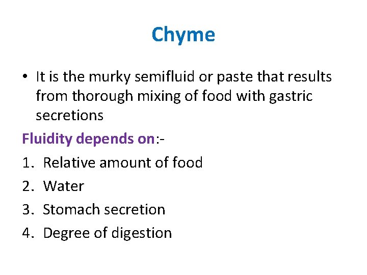Chyme • It is the murky semifluid or paste that results from thorough mixing