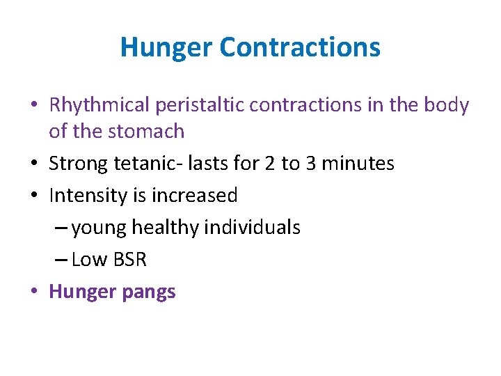 Hunger Contractions • Rhythmical peristaltic contractions in the body of the stomach • Strong