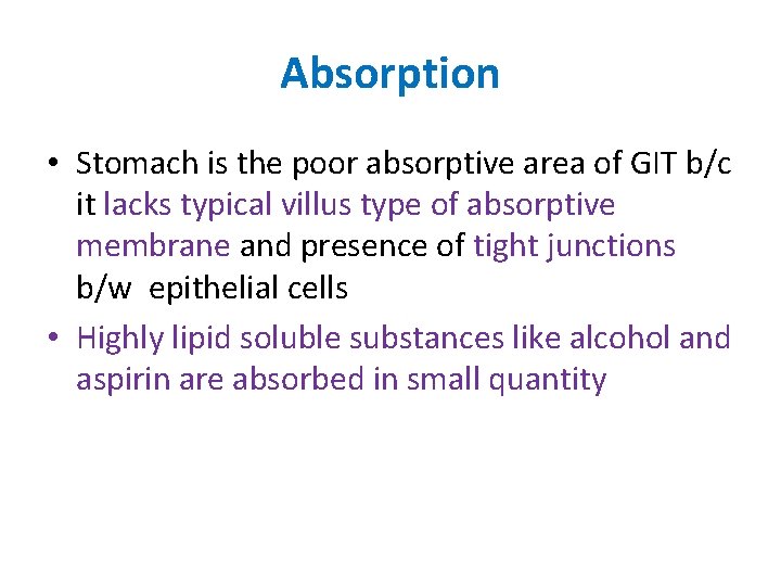 Absorption • Stomach is the poor absorptive area of GIT b/c it lacks typical