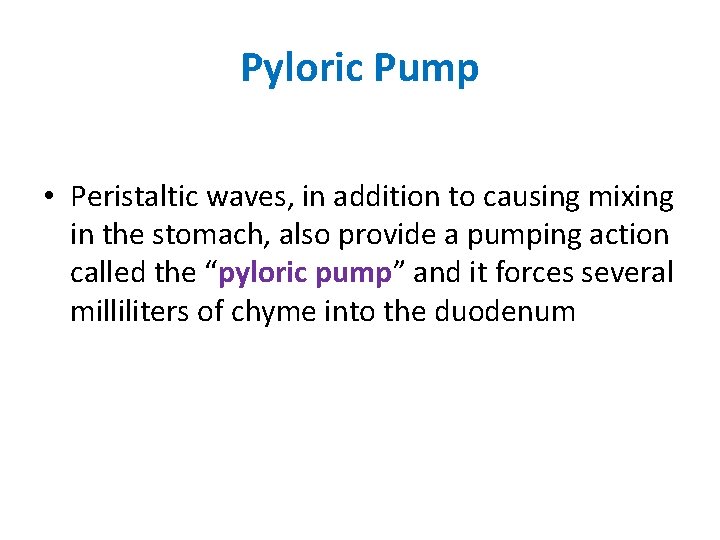 Pyloric Pump • Peristaltic waves, in addition to causing mixing in the stomach, also