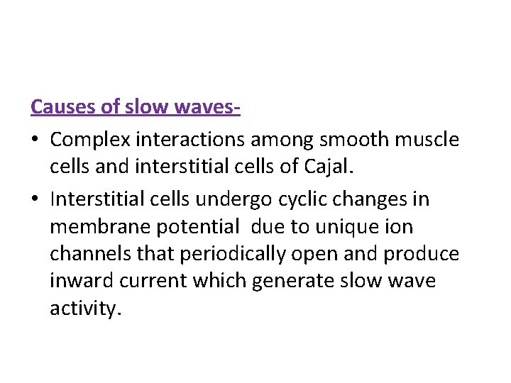 Causes of slow waves • Complex interactions among smooth muscle cells and interstitial cells