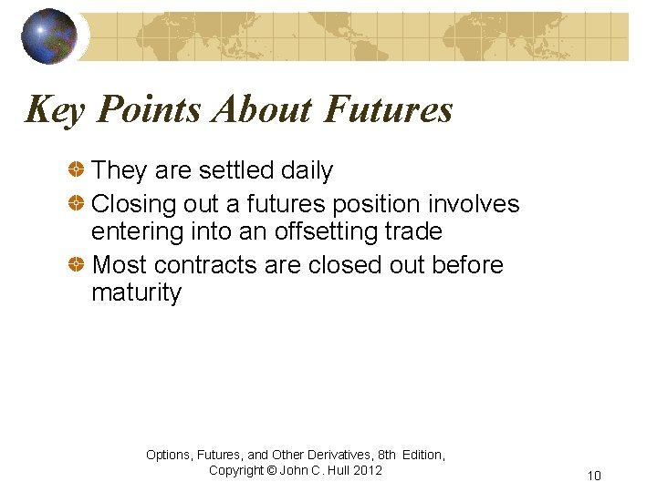 Key Points About Futures They are settled daily Closing out a futures position involves