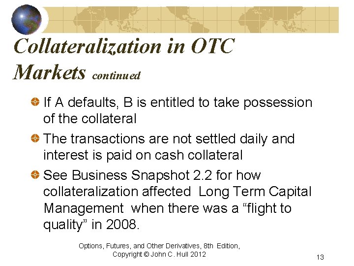 Collateralization in OTC Markets continued If A defaults, B is entitled to take possession