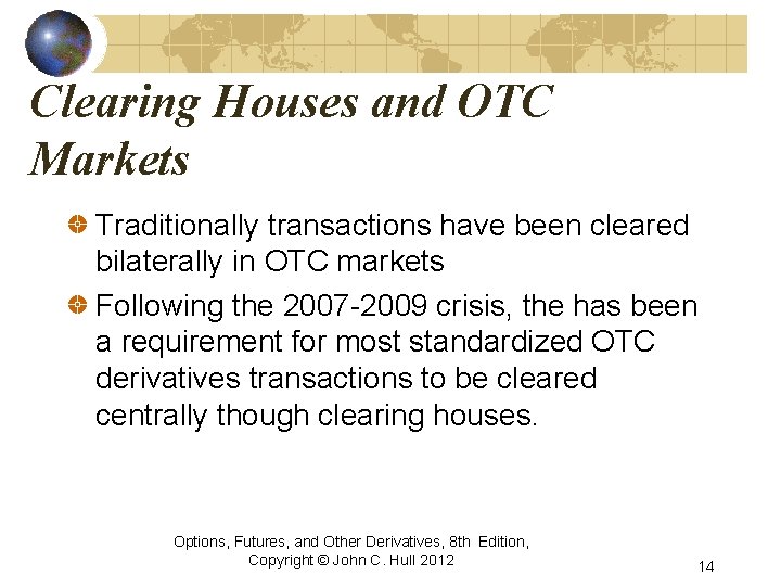 Clearing Houses and OTC Markets Traditionally transactions have been cleared bilaterally in OTC markets