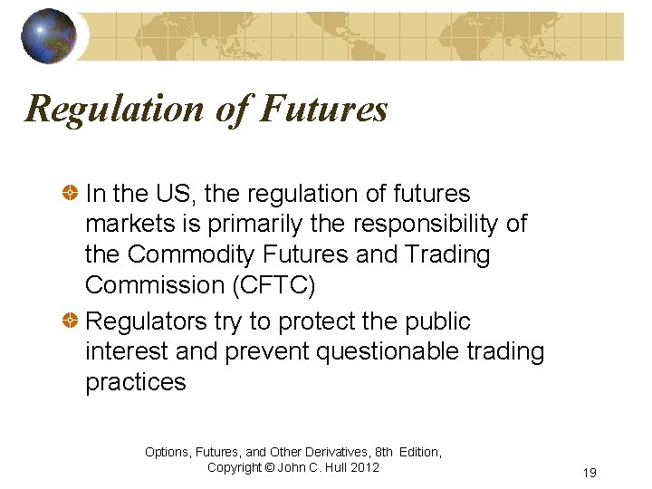 Regulation of Futures In the US, the regulation of futures markets is primarily the