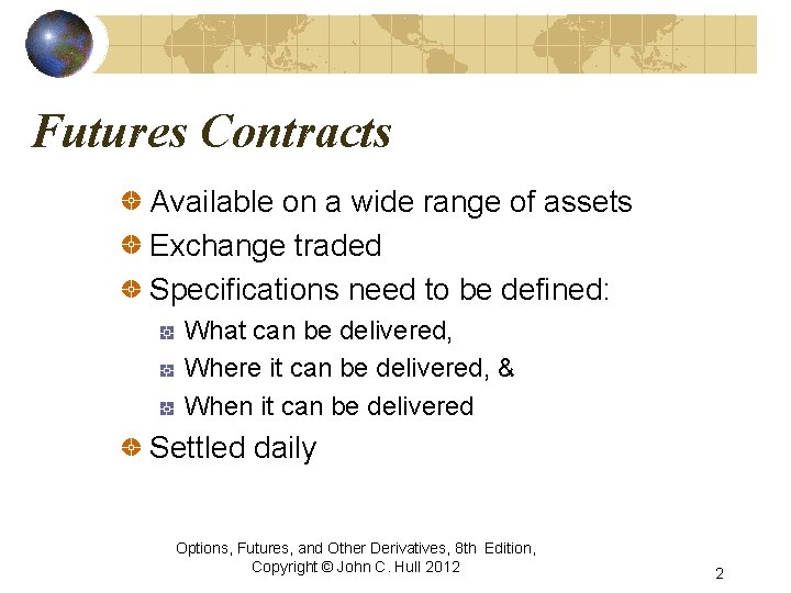 Futures Contracts Available on a wide range of assets Exchange traded Specifications need to