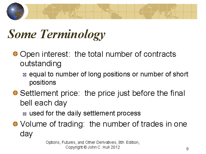 Some Terminology Open interest: the total number of contracts outstanding equal to number of