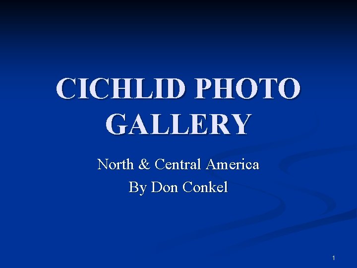 CICHLID PHOTO GALLERY North & Central America By Don Conkel 1 
