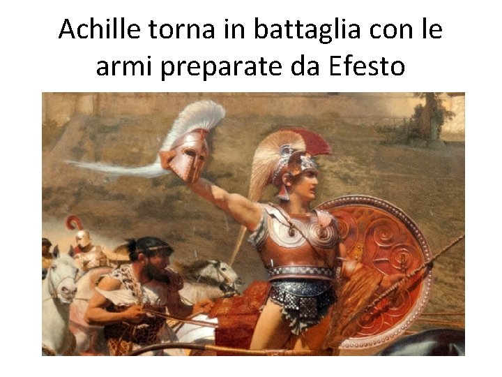 Achille torna in battaglia con le armi preparate da Efesto 