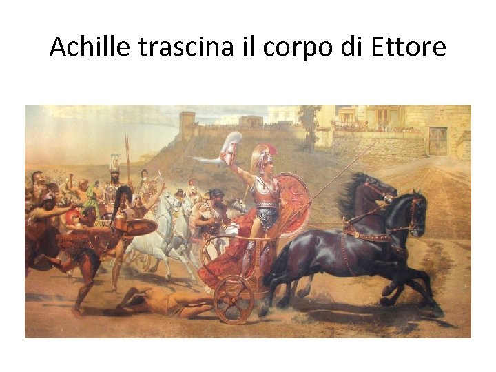 Achille trascina il corpo di Ettore 