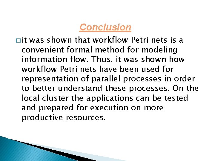 Conclusion � it was shown that workflow Petri nets is a convenient formal method