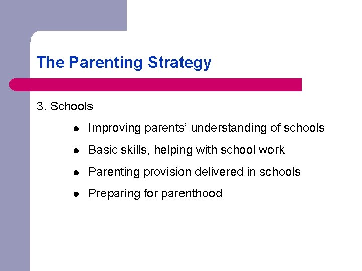The Parenting Strategy 3. Schools l Improving parents’ understanding of schools l Basic skills,