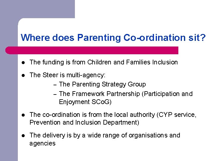 Where does Parenting Co-ordination sit? l The funding is from Children and Families Inclusion