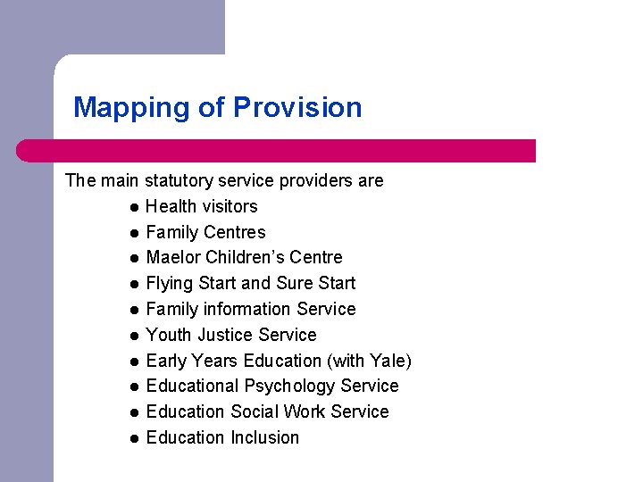 Mapping of Provision The main statutory service providers are l Health visitors l Family