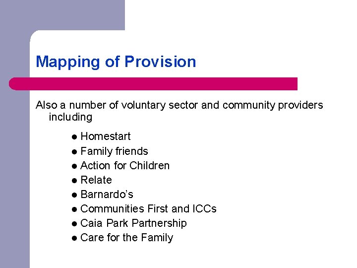 Mapping of Provision Also a number of voluntary sector and community providers including Homestart