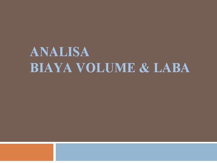 ANALISA BIAYA VOLUME & LABA 