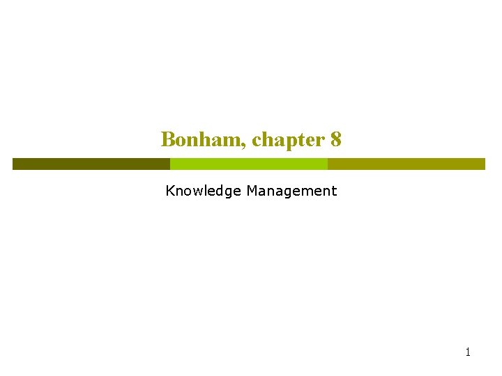 Bonham, chapter 8 Knowledge Management 1 