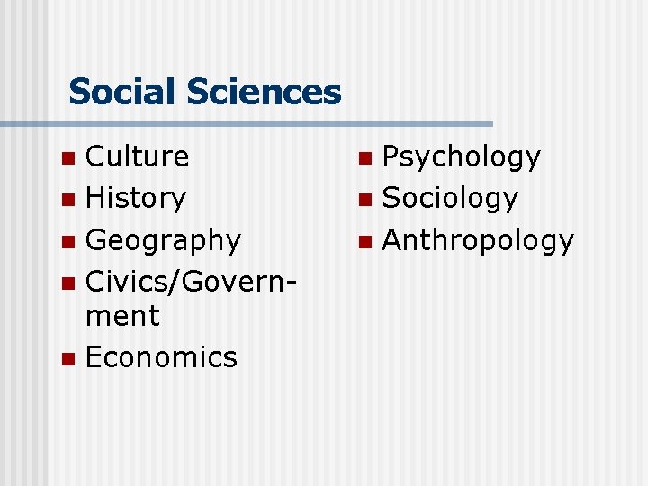 Social Sciences Culture n History n Geography n Civics/Government n Economics n Psychology n
