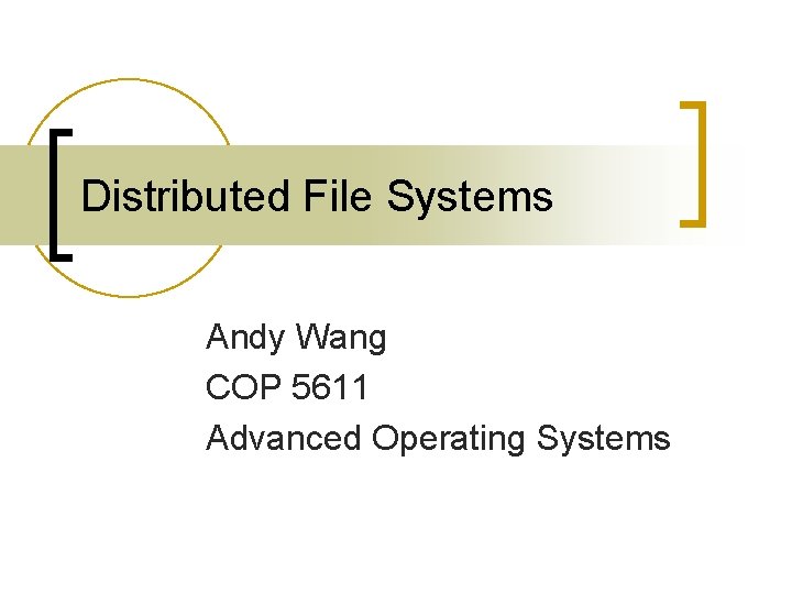 Distributed File Systems Andy Wang COP 5611 Advanced Operating Systems 