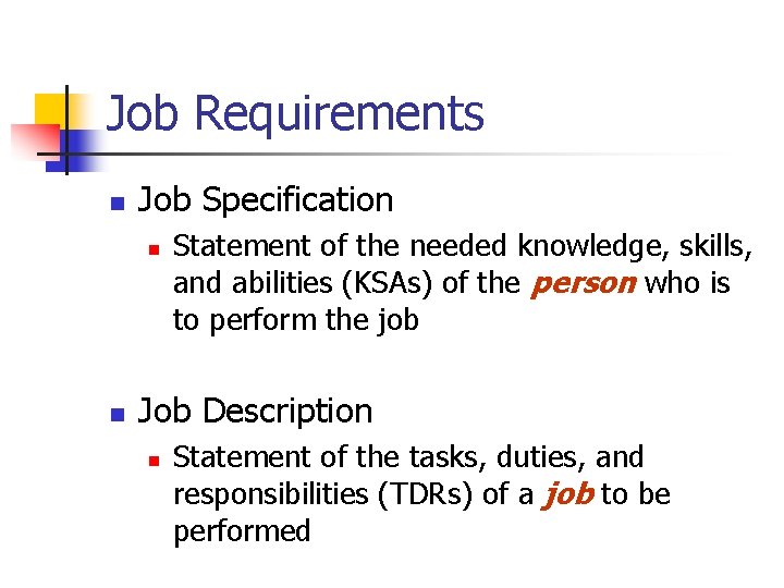 Job Requirements n Job Specification n n Statement of the needed knowledge, skills, and