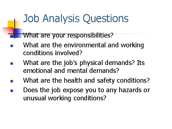 Job Analysis Questions n n n What are your responsibilities? What are the environmental