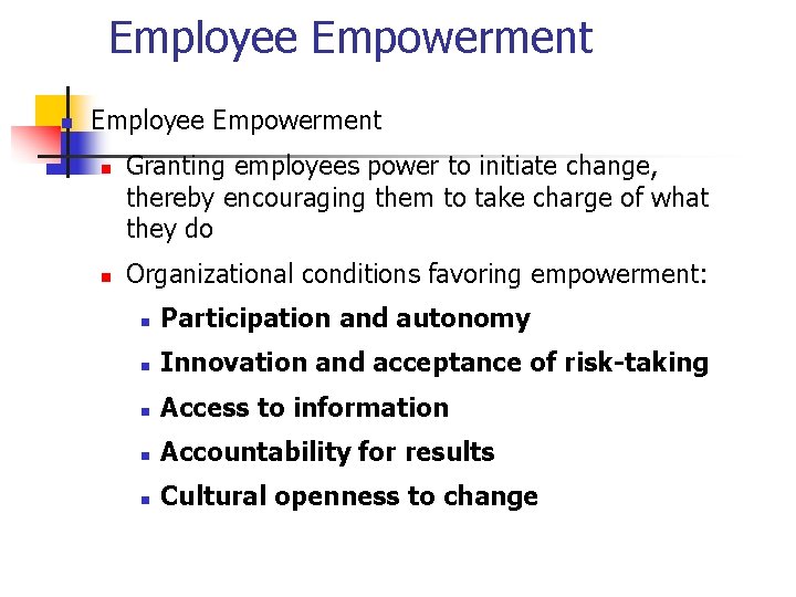 Employee Empowerment n n Granting employees power to initiate change, thereby encouraging them to