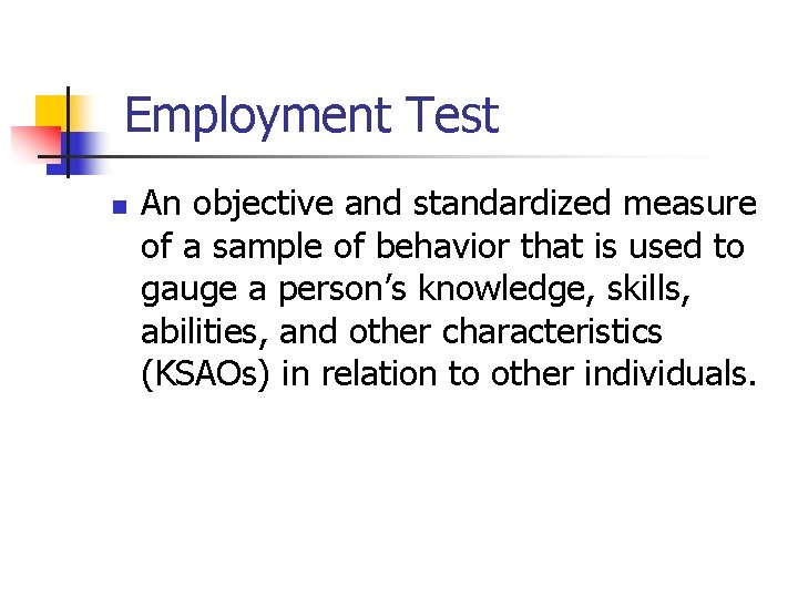 Employment Test n An objective and standardized measure of a sample of behavior that