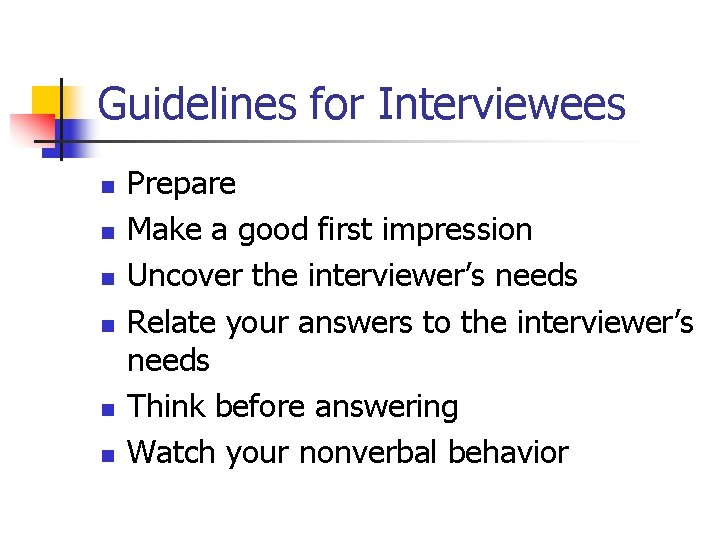 Guidelines for Interviewees n n n Prepare Make a good first impression Uncover the