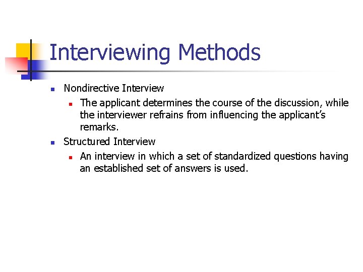 Interviewing Methods n n Nondirective Interview n The applicant determines the course of the