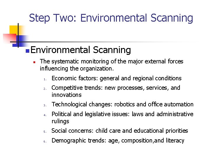 Step Two: Environmental Scanning n The systematic monitoring of the major external forces influencing