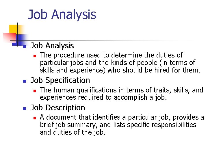 Job Analysis n n Job Specification n n The procedure used to determine the