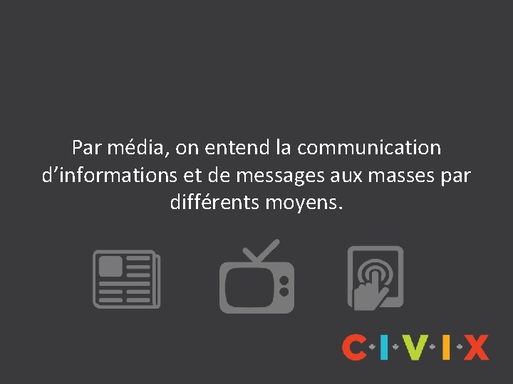 Par média, on entend la communication d’informations et de messages aux masses par différents