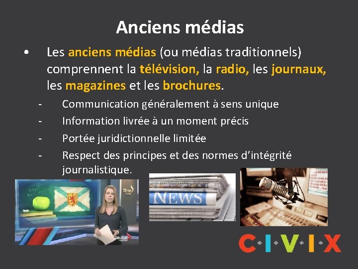 Anciens médias • Les anciens médias (ou médias traditionnels) comprennent la télévision, la radio,